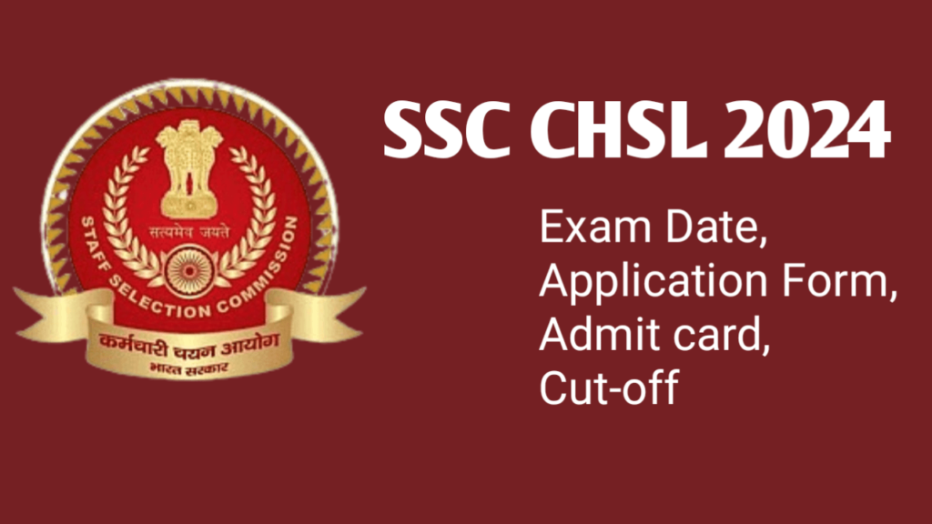 SSC CHSL 2024 Notification Out, Exam Date, Application Form Latest info